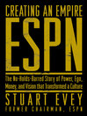 ESPN Creating an Empire (eBook): The No-Holds-Barred Story of Power, Ego, Money, and Vision That Transformed a Culture